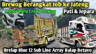 Full Brelap Blue Brewog Berangkat Job Jateng Pati & Jepara || Ada Motor Baru to Crew Brewog 🎉🤗