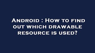 Android : How to find out which drawable resource is used?