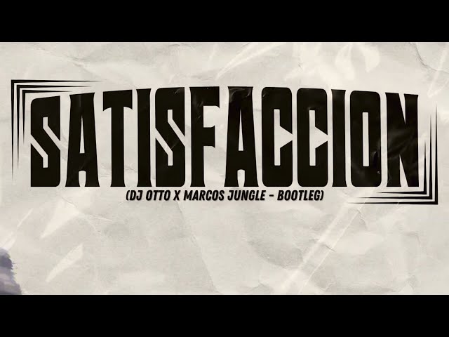 Satisfacción - Dj Otto x Marcos Jungle (Bootleg) class=