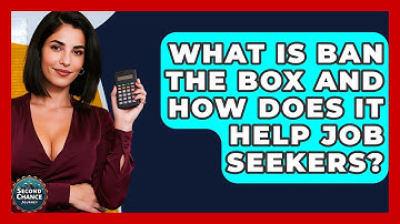 What Is Ban The Box And How Does It Help Job Seekers? - Second Chance Journey