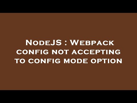 NodeJS : Webpack config not accepting to config mode option