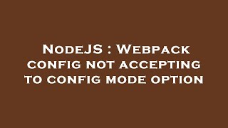 Famous NodeJS : Webpack config not accepting to config mode option Wealth