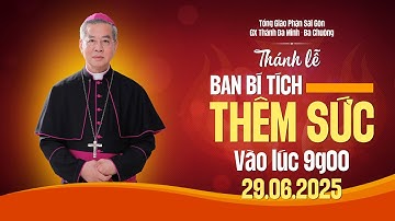 Trực tiếp Thánh lễ Ban Bí Tích Thêm Sức 29/06/2025