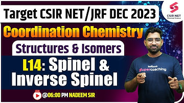 CSIR NET 2023 | Coordination Chemistry | L14: Spinel & Invers Spinel | Nadeem Sir