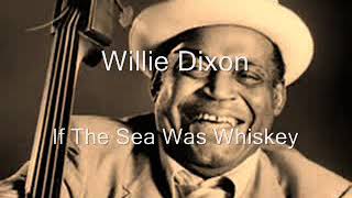 Watch Willie Dixon If The Sea Was Whiskey video