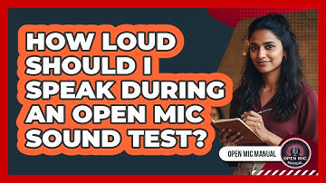 How Loud Should I Speak During An Open Mic Sound Test?
