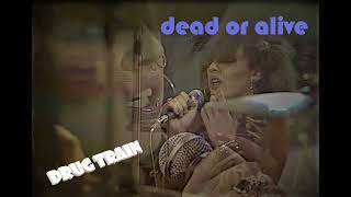 Dead Or Alive DRUGTRAIN (Live, unreleased song 1981)