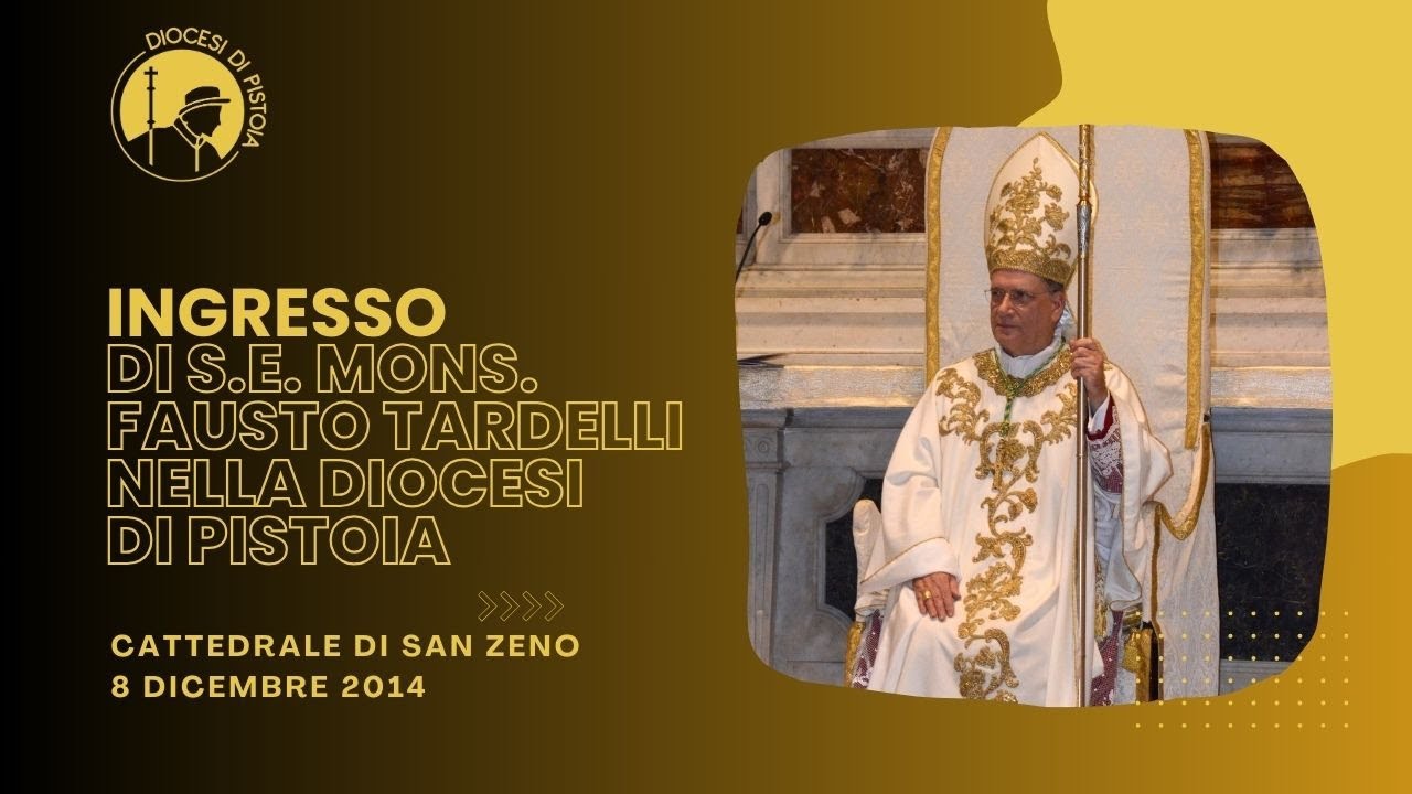 Ingresso del Vescovo Tardelli nella diocesi di Pistoia (8 dicembre 2014)