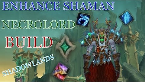 Necrolord Enhancement Shaman Build - World of Warcraft Shadowlands