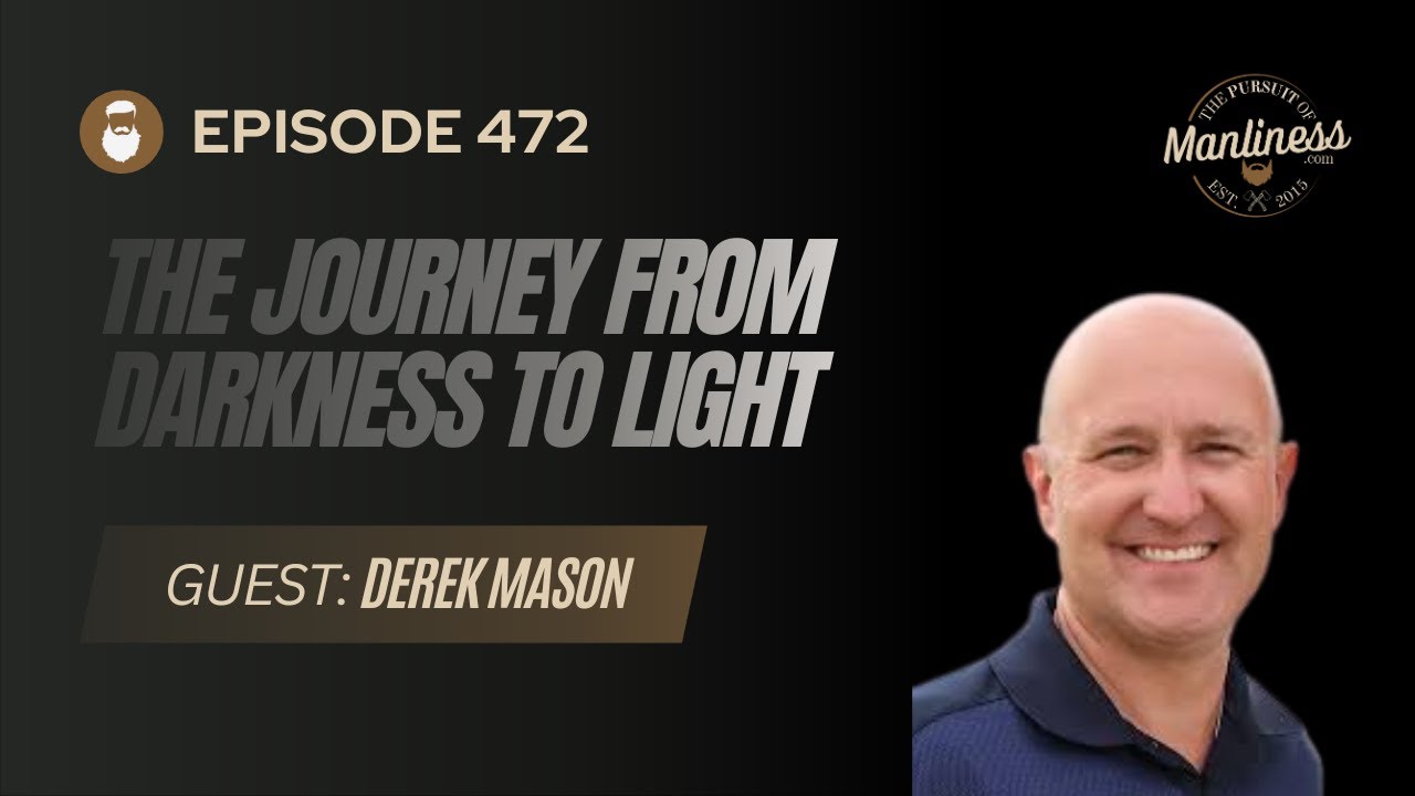 472: Derek Mason | The Journey From Darkness To Light - YouTube