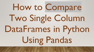 How to Compare Two Single Column DataFrames in Python Using Pandas