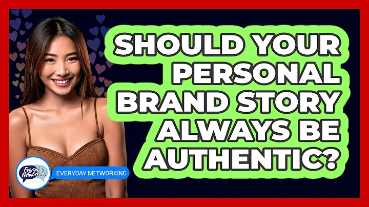Should Your Personal Brand Story Always Be Authentic? - Everyday-Networking