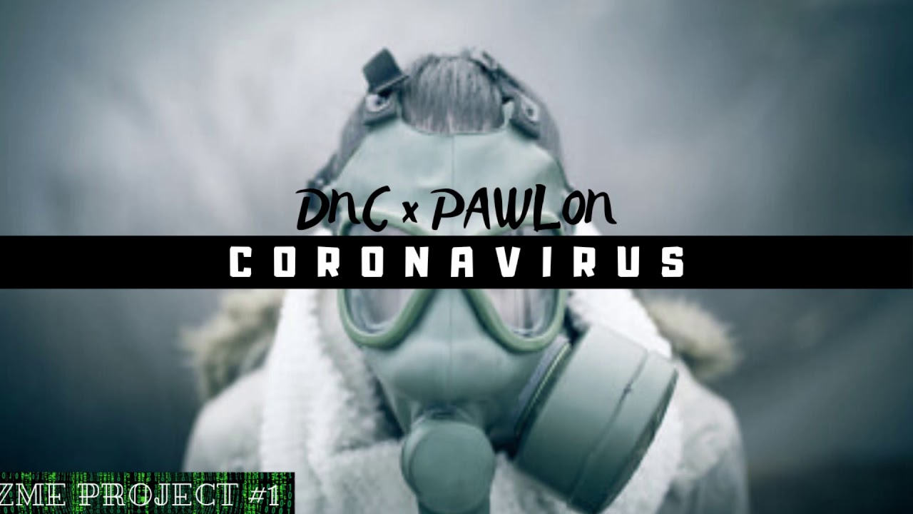 Watch DNC x PAWL0N - CORONAVIRUS (OFFICIAL AUDIO) on YouTube Watch DNC x PAWL0N - CORONAVIRUS (OFFICIAL AUDIO) on YouTube