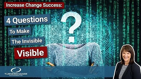 Increase Change Success:4 Questions to Make the Invisible Visible | TCM