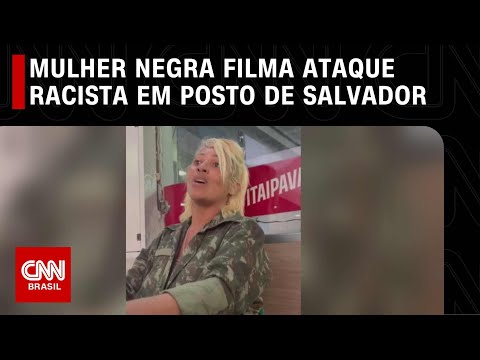 Mulher negra filma ataque racista em posto de Salvador: “Odeio preto” | CNN NOVO DIA