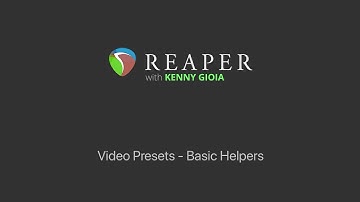 Video Presets - Basic Helpers in REAPER