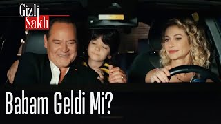 Babam geldi mi?