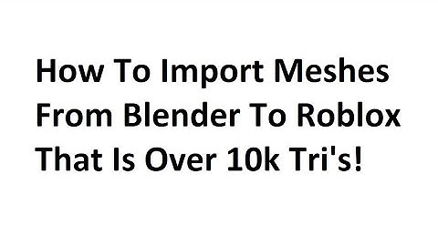 How To Import Meshes That Are 10k+ Tri