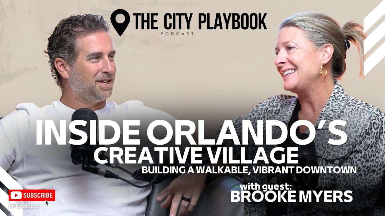 Inside Orlando’s Creative Village | Brooke Myers on Building a Walkable, Vibrant Downtown | 2
