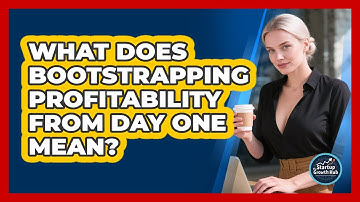What Does Bootstrapping Profitability From Day One Mean?
