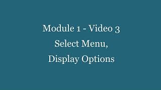 Module 1 Video 3 Select Menu, Set Display Options
