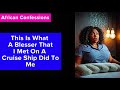 This is what a blesser that i met on a cruise ship did to me