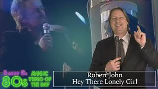 Robert John  Hey There Lonely Girl  Barry Ds 80s   Of The Day
