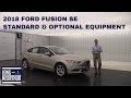 2018 FORD FUSION SE OVERVIEW STANDARD & OPTIONAL EQUIPMENT