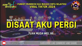 FUNKOT DISAAT AKU PERGI [ TUAN MUDA WEL 86 ] DJ MUNGKIN KAU BUKAN CINTA SEJATIKU | VIRAL TIKTOK 2024