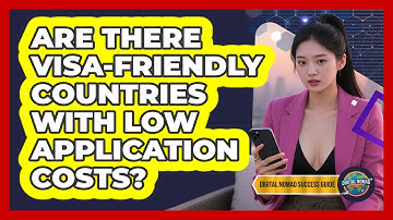 Are There Visa-friendly Countries With Low Application Costs? - Digital Nomad Success Guide