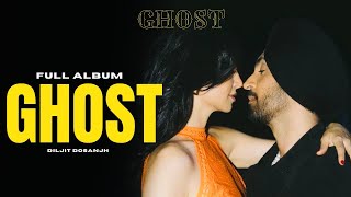 Diljit Dosanjh : Ghost | Full Album | Feel My Love | Jatt Vailly | Lalkaara | Ghost All Songs