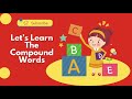 Let’s Learn Compound Words Step by Step | Boost Your English Vocabulary With Fun | Educational Video