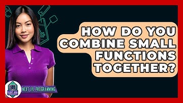 How Do You Combine Small Functions Together? - Next LVL Programming