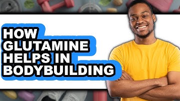 How Glutamine Helps in Bodybuilding - Full Guide
