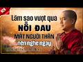 Làm sao vượt qua Nỗi Đau Mất Mác người thân ? cần nghe ngay lúc này | Thầy Minh Niệm