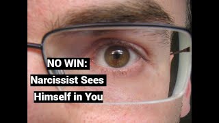 NO WIN: Narcissist Sees Himself in You (Projective Resonance)