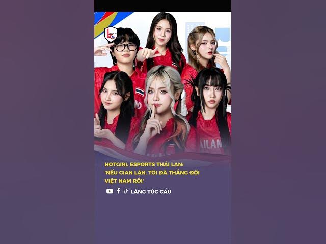 Hotgirl esports Thái Lan: 'Nếu gian lận, tôi đã thắng đội Việt Nam rồi' 🤣