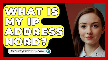 What Is My IP Address Nord? - SecurityFirstCorp.com