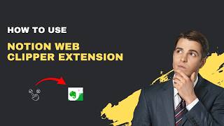 How to Use Notion Web Clipper Extension – 2026 Save Anything Guide