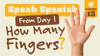 Speak Spanish from Zero | How Many Fingers? | Lesson 13