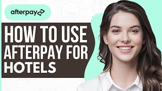 How To Use Afterpay For Hotels - Full Guide 2023