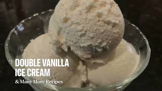 Double Vanilla Ice Cream &amp; Many More Recipes - Recipes Below! :)