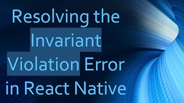 Resolving the Invariant Violation Error in React Native