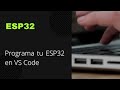 Configura VS Code para programar tu ESP32