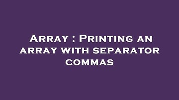 Array : Printing an array with separator commas