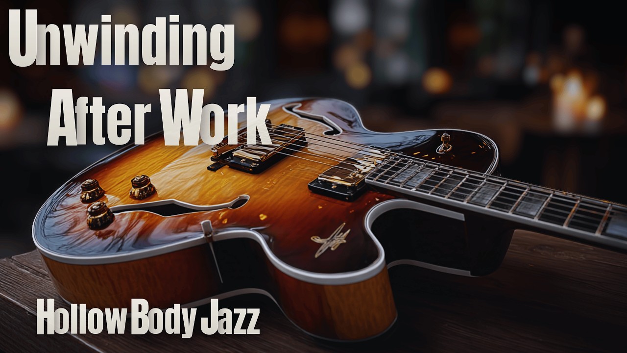 Hollow-Body Jazz for Unwinding After Work | 2 Hours