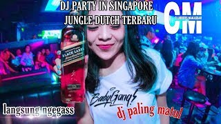 DJ TERBARU 2019 !!! PARTY IN SINGAPORE || JUNGLE DUTCH TERBARU FULL BASS