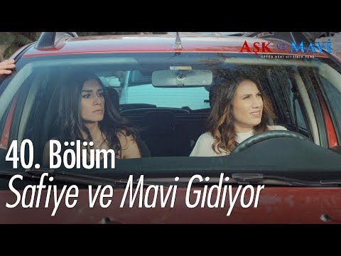 Safiye ve Mavi gidiyor!  - Aşk ve Mavi 40. Bölüm