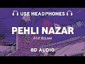 Pehli Nazar Mein (8D AUDIO) Atif Aslam | Pritam | 8dmusix