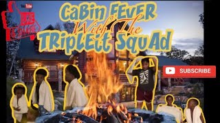 Cabin Fever With The Triplett Squad